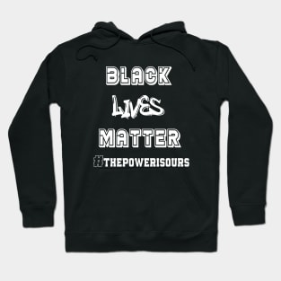 Black Lives Matter the power is ours Hoodie